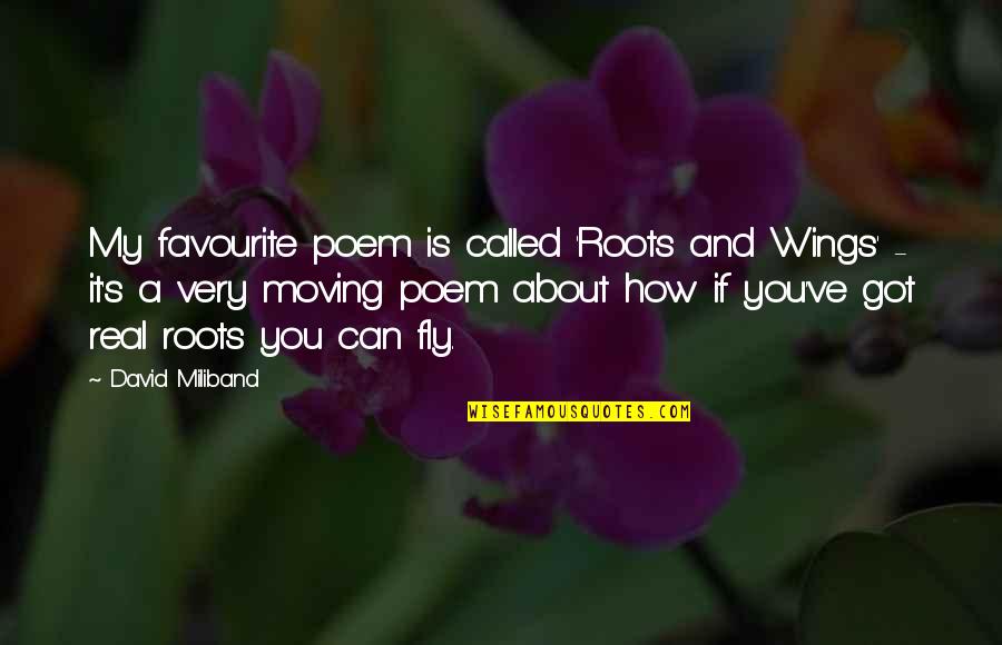 Got My Wings Quotes By David Miliband: My favourite poem is called 'Roots and Wings' Got My Wings Quotes By David Miliband: My favourite poem is called 'Roots and Wings'