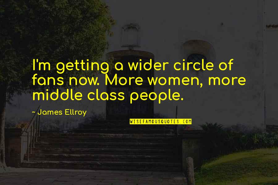 Got My Wings Quotes By James Ellroy: I'm getting a wider circle of fans now.