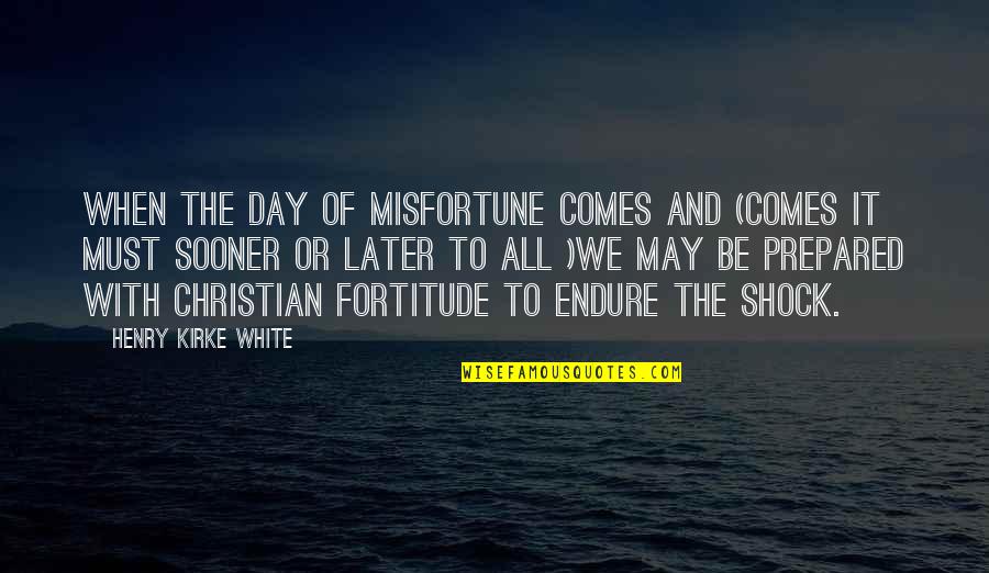Got New Job Quotes By Henry Kirke White: When the day of misfortune comes and (comes