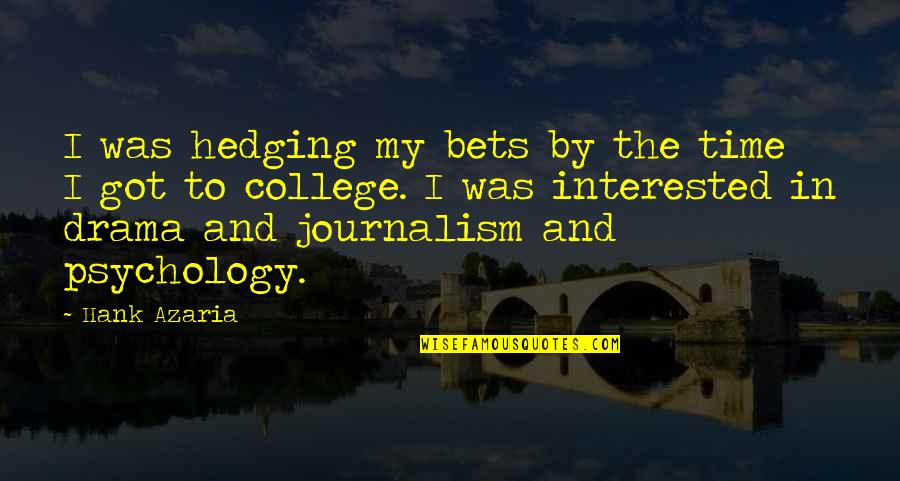 Got No Time For Drama Quotes By Hank Azaria: I was hedging my bets by the time