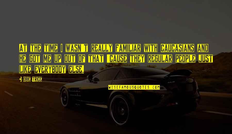 Got No Time For Me Quotes By Obie Trice: At the time I wasn't really familiar with