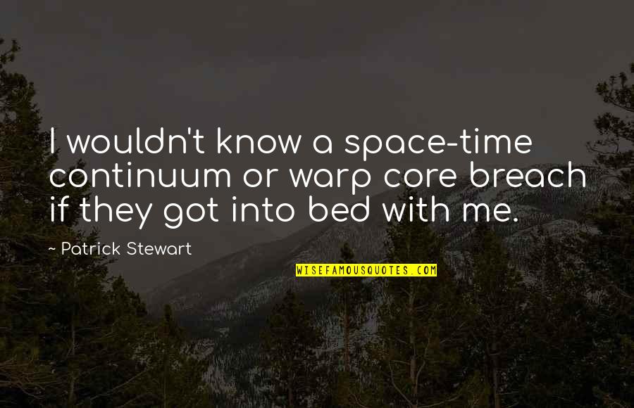 Got No Time For Me Quotes By Patrick Stewart: I wouldn't know a space-time continuum or warp