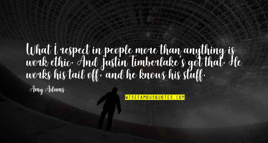 Got Off Work Quotes By Amy Adams: What I respect in people more than anything