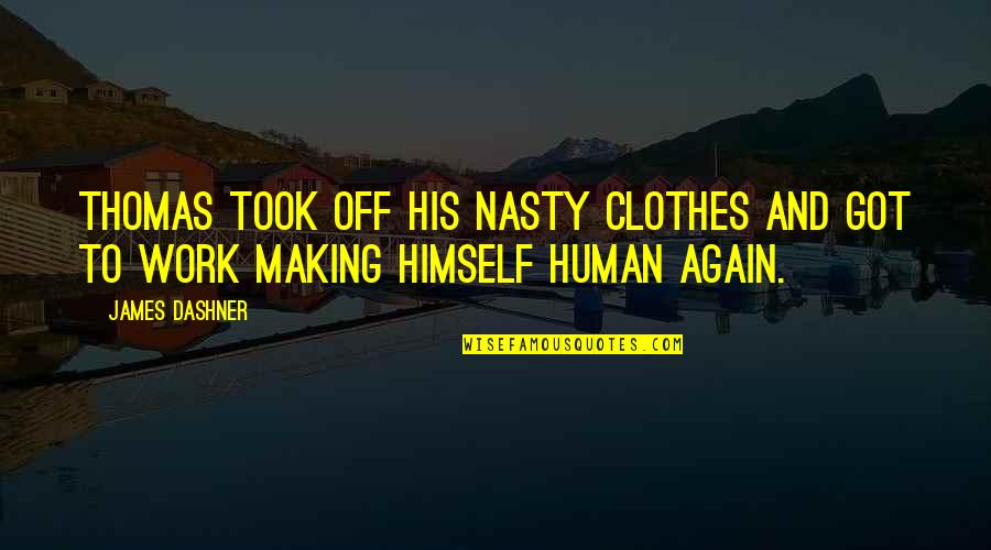Got Off Work Quotes By James Dashner: Thomas took off his nasty clothes and got