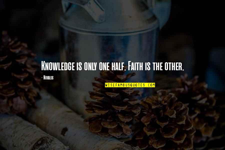 Got S5 Quotes By Novalis: Knowledge is only one half. Faith is the