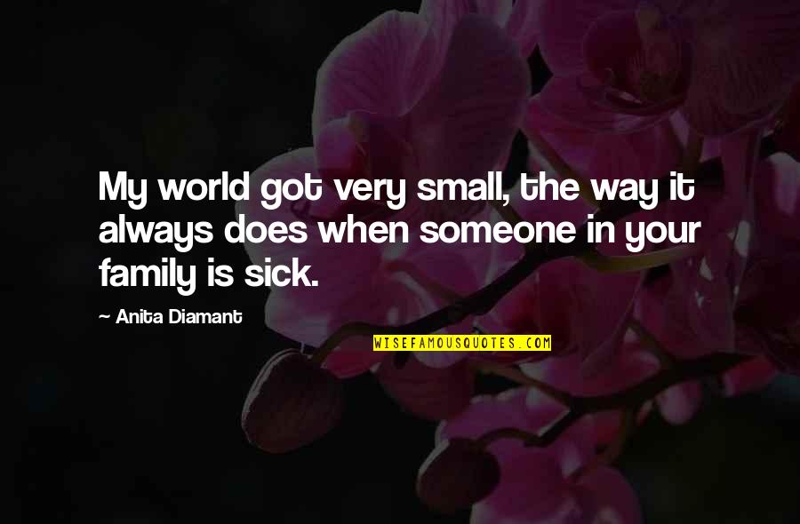 Got Sick Quotes By Anita Diamant: My world got very small, the way it
