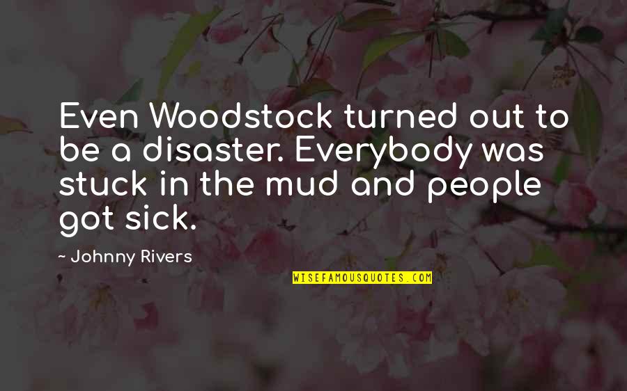 Got Sick Quotes By Johnny Rivers: Even Woodstock turned out to be a disaster.