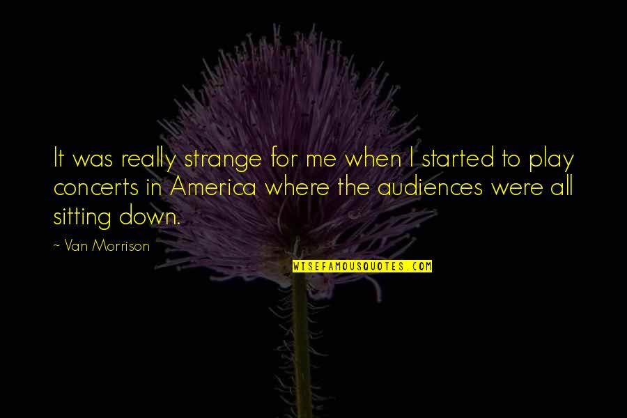 Got The Munchies Quotes By Van Morrison: It was really strange for me when I