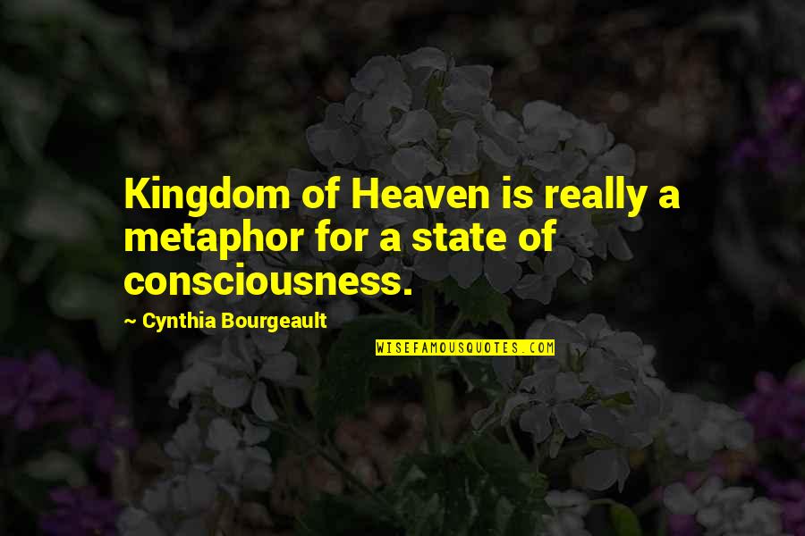 Got Through The Day Quotes By Cynthia Bourgeault: Kingdom of Heaven is really a metaphor for