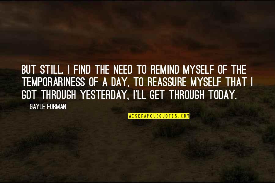 Got Through The Day Quotes By Gayle Forman: But still, I find the need to remind