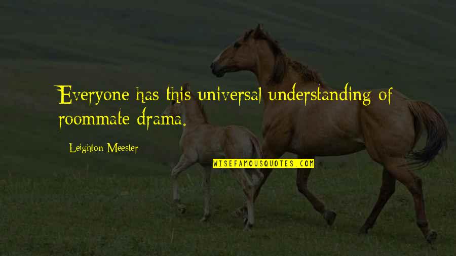 Got To Believe In Magic Movie Quotes By Leighton Meester: Everyone has this universal understanding of roommate drama. Got To Believe In Magic Movie Quotes By Leighton Meester: Everyone has this universal understanding of roommate drama.