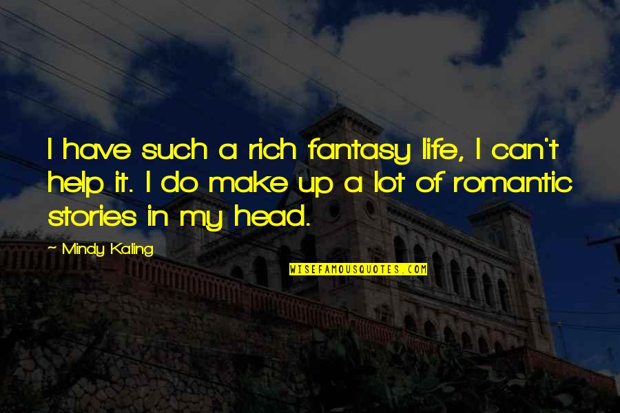 Got To Believe In Magic Quotes By Mindy Kaling: I have such a rich fantasy life, I