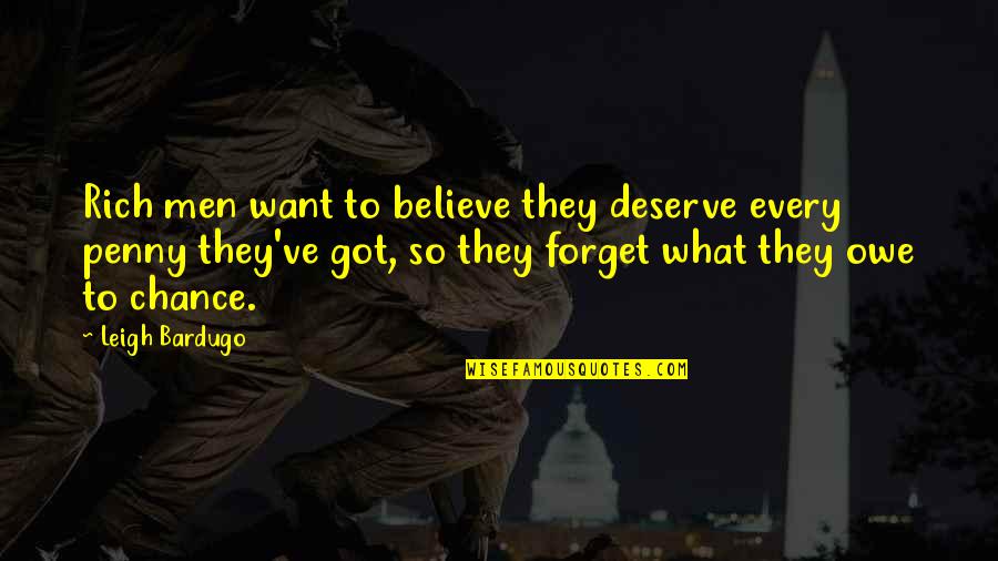 Got To Believe Quotes By Leigh Bardugo: Rich men want to believe they deserve every