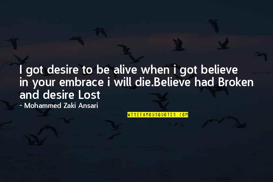 Got To Believe Quotes By Mohammed Zaki Ansari: I got desire to be alive when i