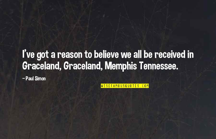 Got To Believe Quotes By Paul Simon: I've got a reason to believe we all