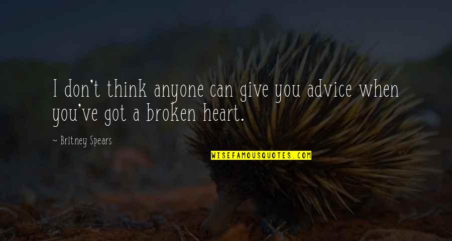 Got To Give It Up Quotes By Britney Spears: I don't think anyone can give you advice