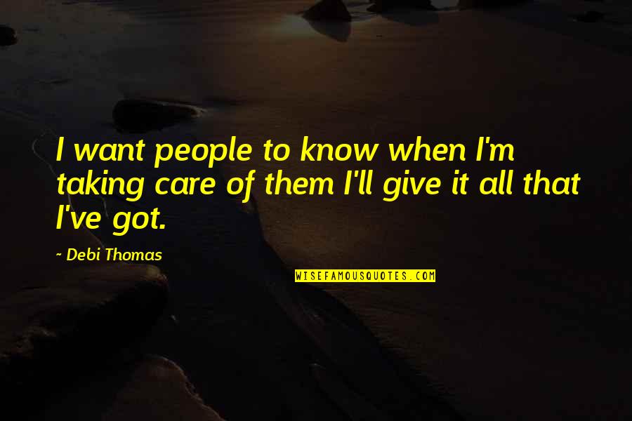 Got To Give Quotes By Debi Thomas: I want people to know when I'm taking