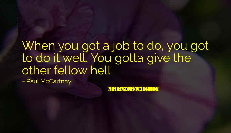 Got To Give Quotes By Paul McCartney: When you got a job to do, you