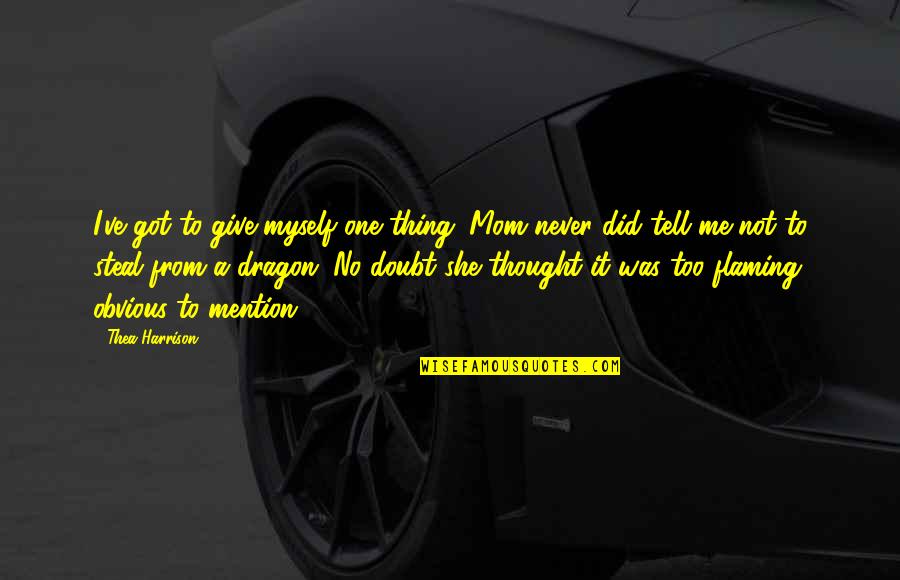 Got To Give Quotes By Thea Harrison: I've got to give myself one thing. Mom