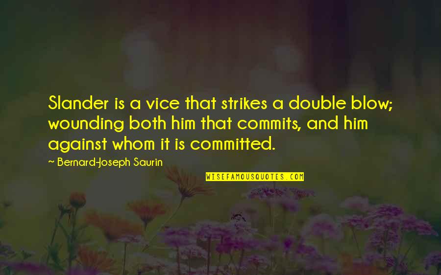 Got Two Swords Quotes By Bernard-Joseph Saurin: Slander is a vice that strikes a double