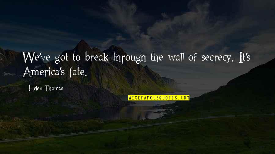 Got Wall Quotes By Helen Thomas: We've got to break through the wall of