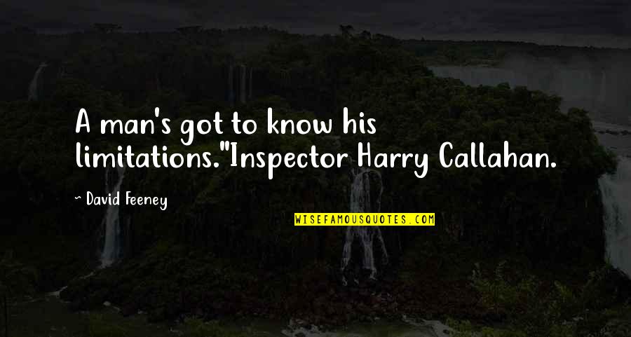 Got Your Man Quotes By David Feeney: A man's got to know his limitations."Inspector Harry
