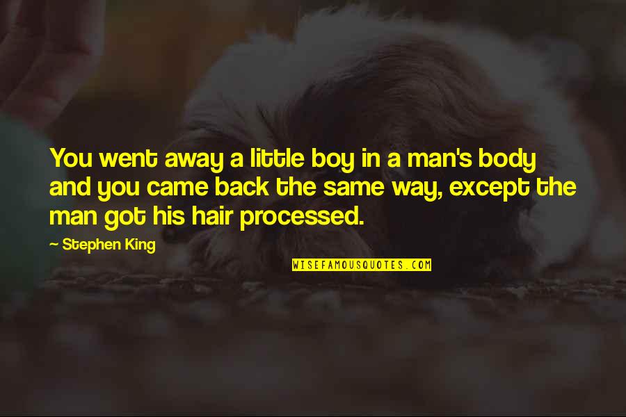 Got Your Man's Back Quotes By Stephen King: You went away a little boy in a Got Your Man's Back Quotes By Stephen King: You went away a little boy in a