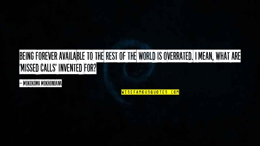 Got61 Quotes By Mokokoma Mokhonoana: Being forever available to the rest of the Got61 Quotes By Mokokoma Mokhonoana: Being forever available to the rest of the