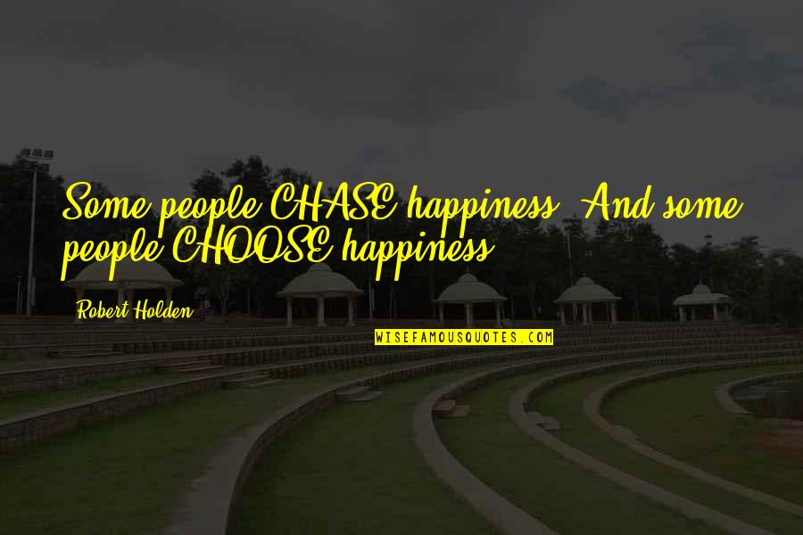 Gotainer Richard Quotes By Robert Holden: Some people CHASE happiness. And some people CHOOSE