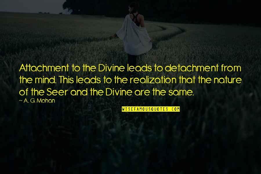 Gotama Quotes By A. G. Mohan: Attachment to the Divine leads to detachment from