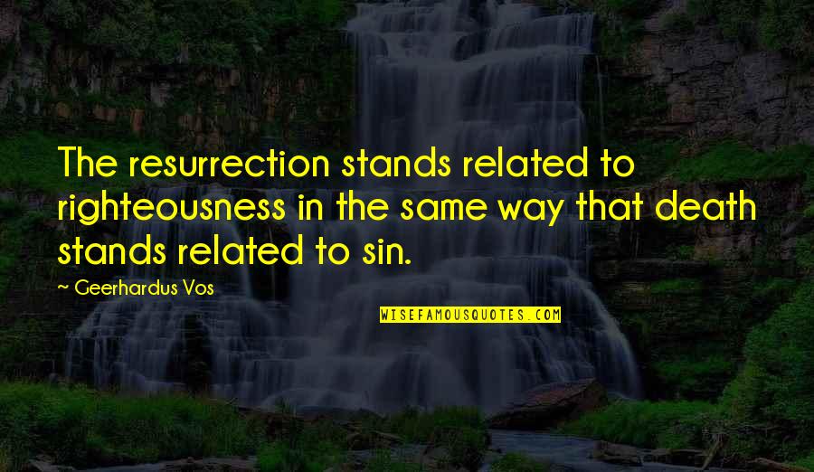 Gotama Quotes By Geerhardus Vos: The resurrection stands related to righteousness in the