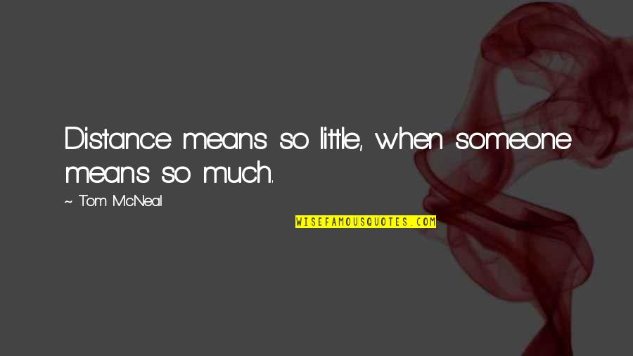 Gotamas 4 Quotes By Tom McNeal: Distance means so little, when someone means so