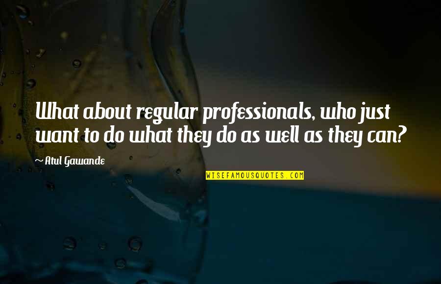 Gotanda Restaurants Quotes By Atul Gawande: What about regular professionals, who just want to