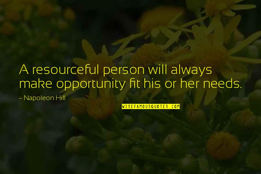 Gotas Oticas Quotes By Napoleon Hill: A resourceful person will always make opportunity fit