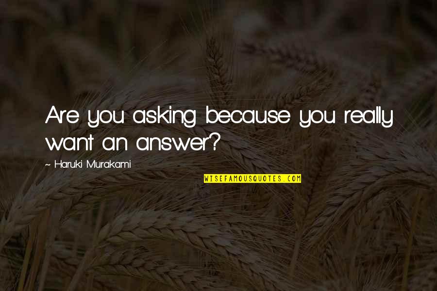 Gotch Quotes By Haruki Murakami: Are you asking because you really want an