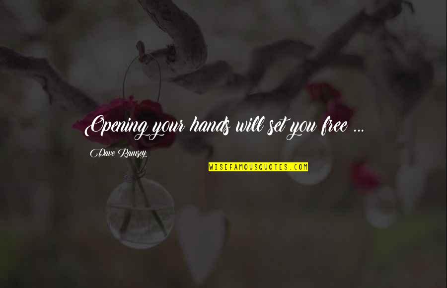 Gotcha Lures Quotes By Dave Ramsey: Opening your hands will set you free ...