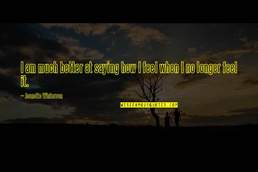 Gotejador Quotes By Jeanette Winterson: I am much better at saying how I Gotejador Quotes By Jeanette Winterson: I am much better at saying how I