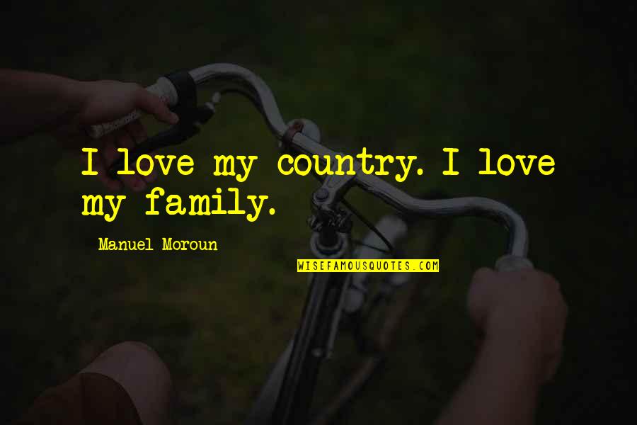 Gotenna Quotes By Manuel Moroun: I love my country. I love my family. Gotenna Quotes By Manuel Moroun: I love my country. I love my family.