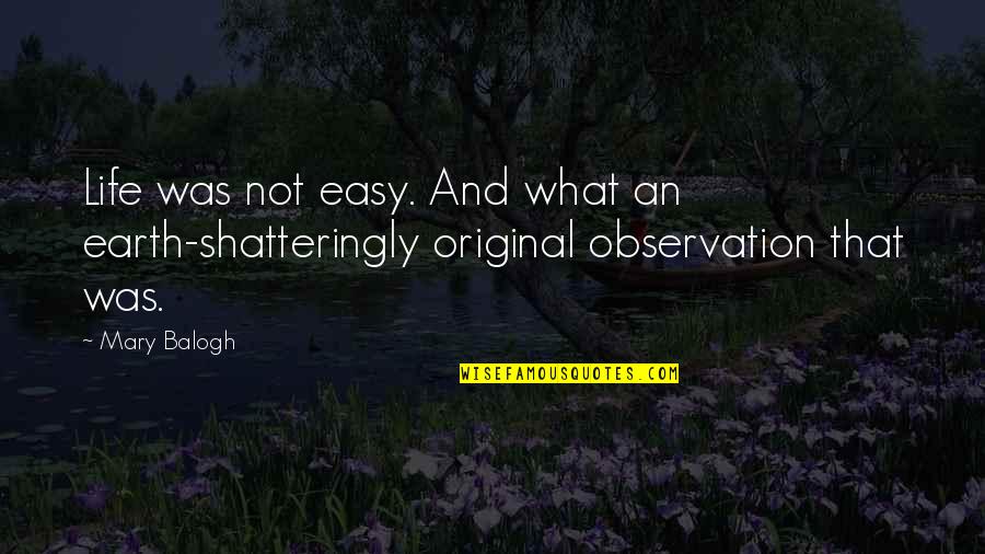 Gotenna Quotes By Mary Balogh: Life was not easy. And what an earth-shatteringly