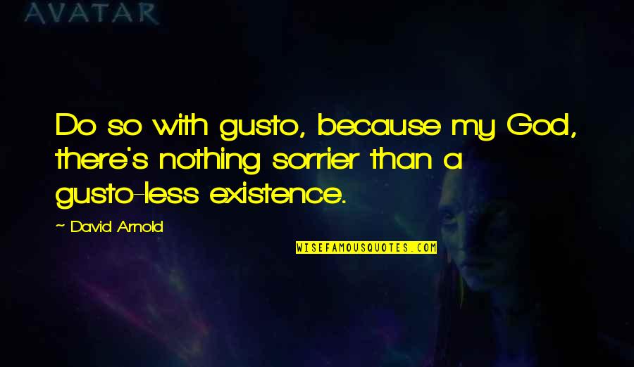 Goteo En Quotes By David Arnold: Do so with gusto, because my God, there's