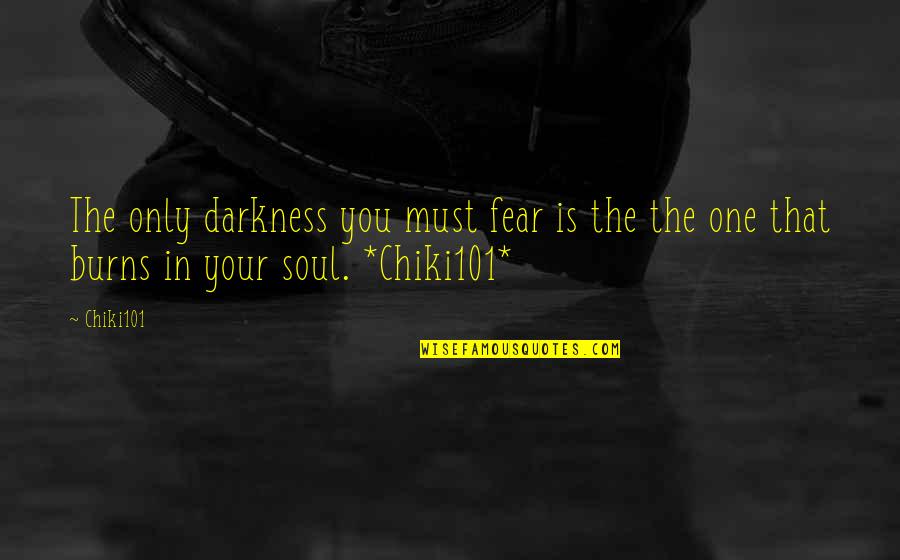 Goth Quotes By Chiki101: The only darkness you must fear is the