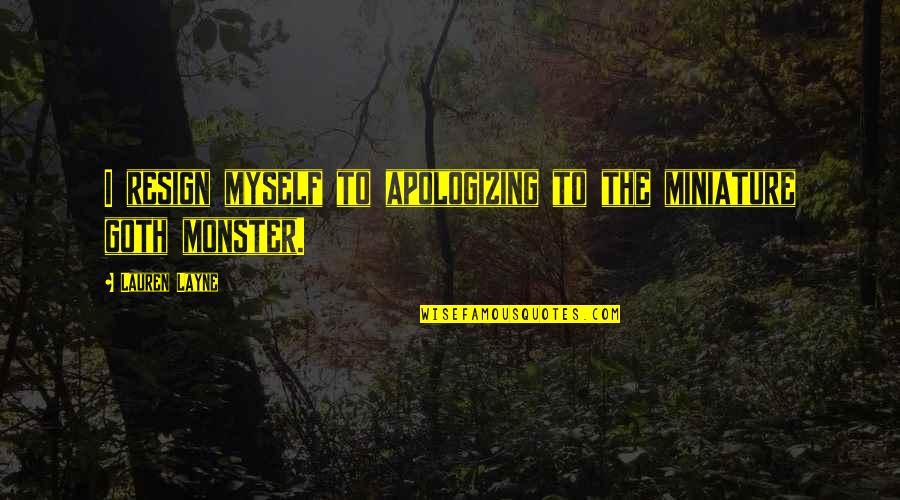 Goth Quotes By Lauren Layne: I resign myself to apologizing to the miniature