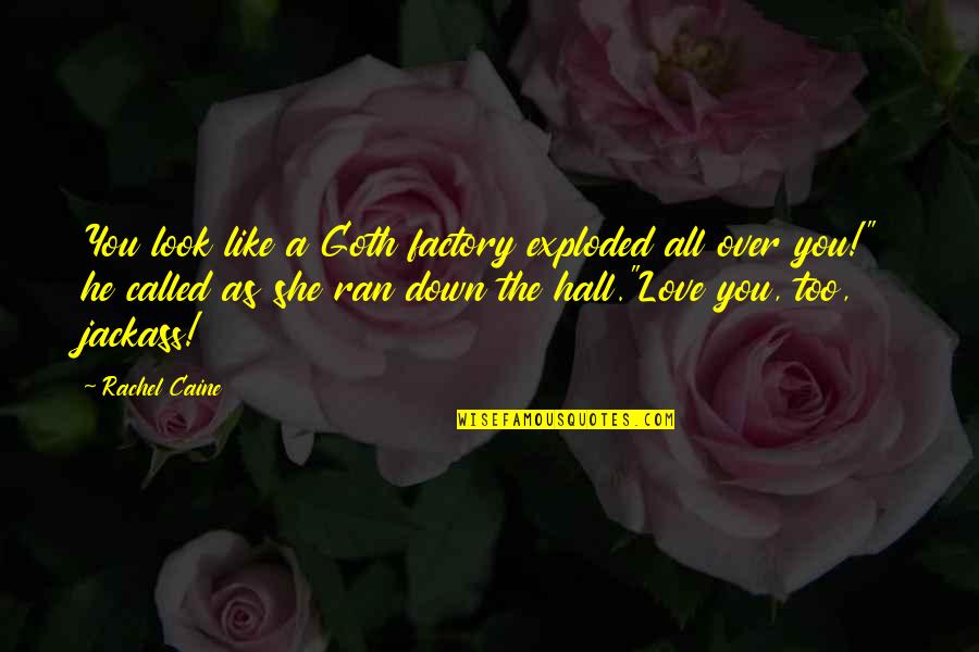 Goth Quotes By Rachel Caine: You look like a Goth factory exploded all Goth Quotes By Rachel Caine: You look like a Goth factory exploded all