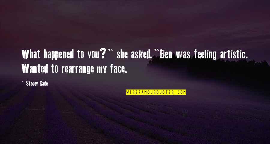 Goth Quotes By Stacey Kade: What happened to you?" she asked."Ben was feeling Goth Quotes By Stacey Kade: What happened to you?" she asked."Ben was feeling