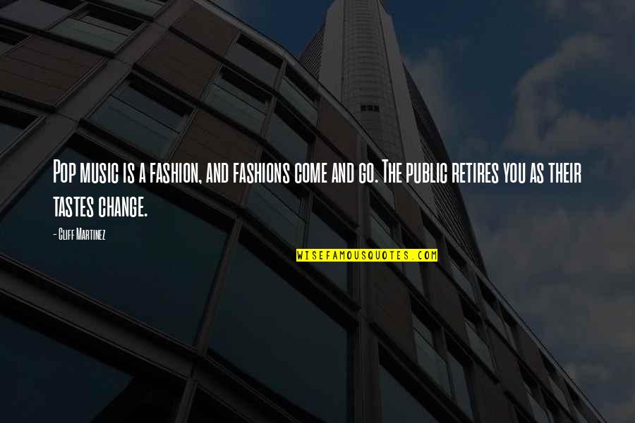 Gotham Alfred Quotes By Cliff Martinez: Pop music is a fashion, and fashions come Gotham Alfred Quotes By Cliff Martinez: Pop music is a fashion, and fashions come