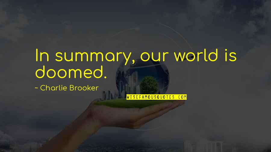 Gotham Episode 1 Quotes By Charlie Brooker: In summary, our world is doomed. Gotham Episode 1 Quotes By Charlie Brooker: In summary, our world is doomed.