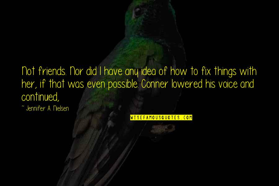 Gotham Episode 1 Quotes By Jennifer A. Nielsen: Not friends. Nor did I have any idea Gotham Episode 1 Quotes By Jennifer A. Nielsen: Not friends. Nor did I have any idea