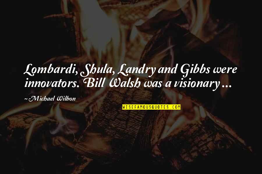 Gotham Jeremiah Valeska Quotes By Michael Wilbon: Lombardi, Shula, Landry and Gibbs were innovators. Bill