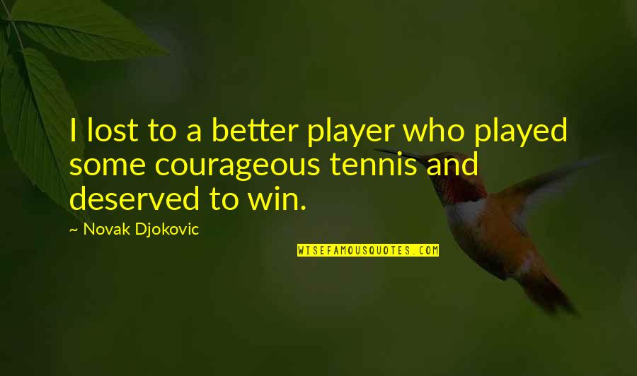 Gotham Jeremiah Valeska Quotes By Novak Djokovic: I lost to a better player who played