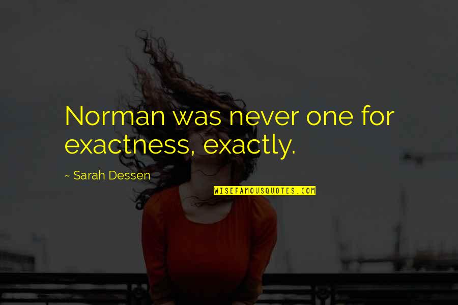 Gotham Nygma Quotes By Sarah Dessen: Norman was never one for exactness, exactly.